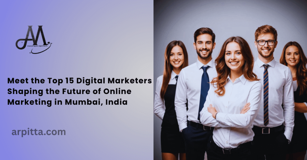 Meet the Top 15 Digital Marketers Shaping the Future of Online Marketing in Mumbai, India
